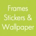 Frames, Stickers & Wallpaper