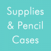 School Supplies & Pencil Cases